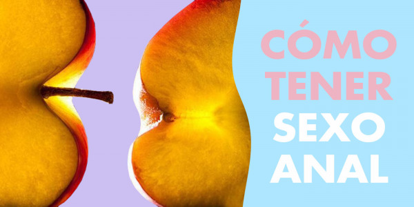 ¿Sexo anal en práctica – cómo tener sexo anal?