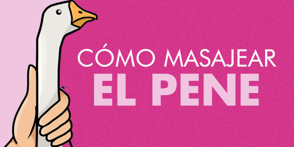 ¿Cómo masturbar el pene? Los masajes clave para el pene.