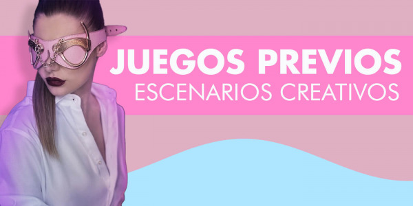 ¿Cómo mejorar en los preliminares? - Consejos para juegos previos