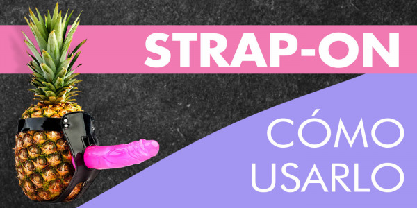 ¿Cómo usar un arnés o Strap-On? ¡Te enseñamos a manejarlo! 