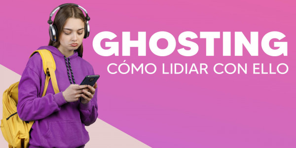 ¿Qué es el ghosting y cómo lidiar con ello?