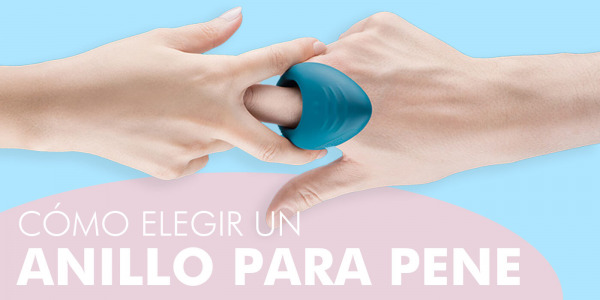 ¿Cómo elegir un anillo para el pene?
